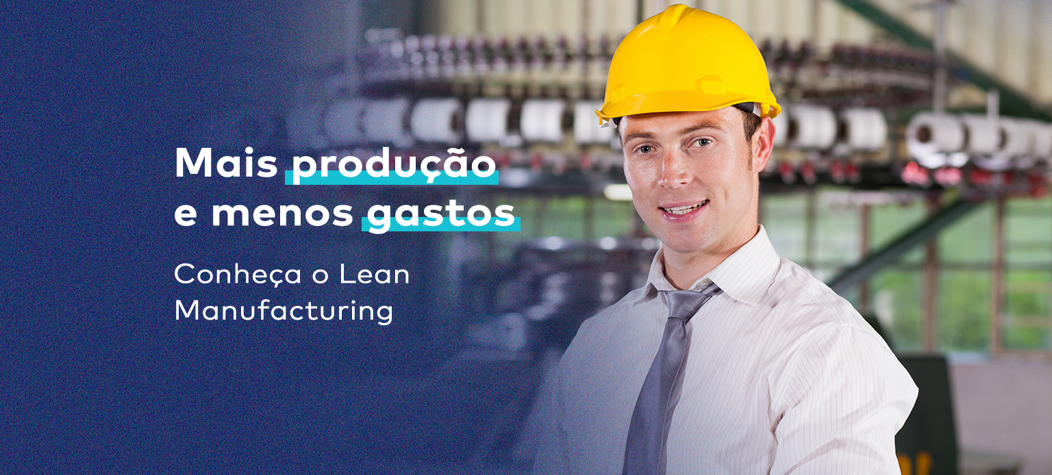 Soluções e treinamentos, mais produção e menos gastos - conheça o Lean Manufacturing